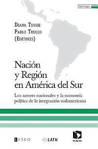 bokomslag Nación y Región en América del Sur: Los actores nacionales y la economía política de la integración sudamericana