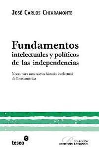 bokomslag Fundamentos intelectuales y políticos de las independencias: Notas para una nueva historia intelectual de Iberoamérica
