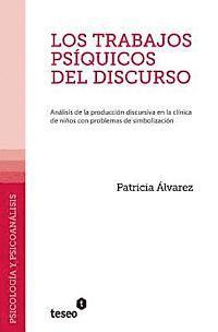 bokomslag Los trabajos psíquicos del discurso: Análisis de la producción discursiva en la clínica de niños con problemas de simbolización