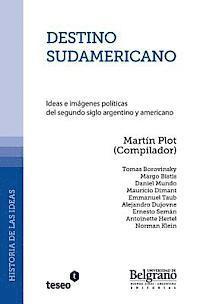 bokomslag Destino sudamericano: Ideas e imágenes políticas del segundo siglo argentino y americano