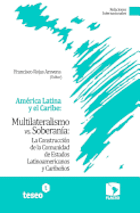 bokomslag América Latina y el Caribe: Multilateralismo vs. Soberanía: La Construcción de la Comunidad de Estados Latinoamericanos y Caribeños