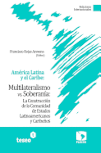 Francisco Rojas Aravena - América Latina y el Caribe: Multilateralismo vs. Soberanía: La Construcción de la Comunidad de Estados Latinoamericanos y Caribeños, Häftad