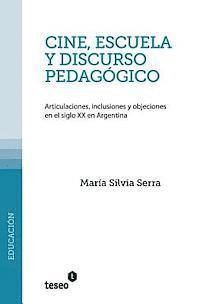 bokomslag Cine, escuela y discurso pedagógico: Articulaciones, inclusiones y objeciones en el siglo XX en Argentina