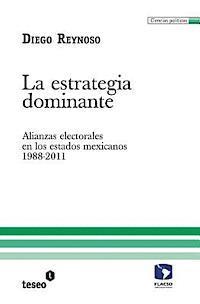 bokomslag La estrategia dominante: Alianzas electorales en los estados mexicanos. 1988-2011