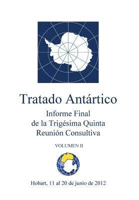 Informe Final De la Trigésima Quinta Reunión Consultiva del Tratado Antártico - Volumen II 1