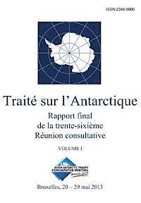 Rapport final de la trente-sixième Réunion consultative du Traité sur l'Antarctique - Volume I 1