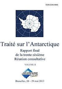 Rapport final de la trente-sixième Réunion consultative du Traité sur l'Antarctique - Volume II 1