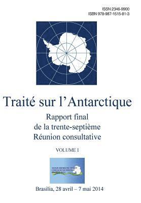 Rapport final de la trente-septième Réunion consultative du Traité sur l'Antarctique - Volume I 1