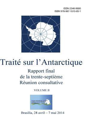 Rapport final de la trente-septième Réunion consultative du Traité sur l'Antarctique - Volume II 1