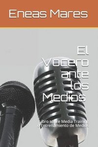 bokomslag El Vocero ante los Medios (media training): Libro sobre Media Training o Entrenamiento de Medios