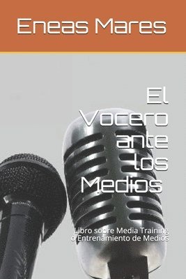 El Vocero ante los Medios (media training): Libro sobre Media Training o Entrenamiento de Medios 1