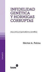 Héctor A. Palma - Infidelidad genética y hormigas corruptas: Una crítica al periodismo científico, Häftad