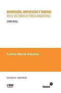 bokomslag Inversión, impuestos y tarifas en el sector eléctrico argentino: 1990-2010