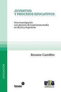 bokomslag Juventud y procesos educativos: Una investigación con jóvenes de enseñanza media en Brasil y Argentina