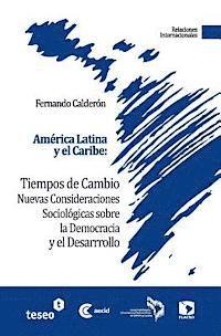 bokomslag América Latina y el Caribe: Tiempos de cambio: Nuevas Consideraciones Sociológicas sobre la Democracia y el Desarrollo