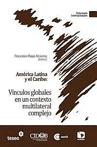 Francisco Rojas Aravena - América Latina y el Caribe: Vínculos globales en un contexto multilateral complejo, Häftad