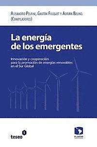 bokomslag La energía de los emergentes: Innovación y cooperación para la promoción de energías renovables en el Sur Global