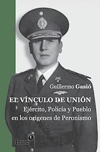 bokomslag El vínculo de unión: Ejército, Policía y Pueblo en los orígenes del Peronismo