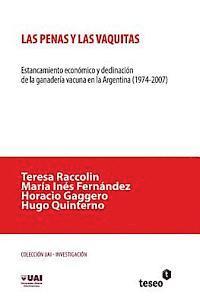 bokomslag Las penas y las vaquitas: Estancamiento económico y declinación de la ganadería vacuna en la Argentina (1974-2007)