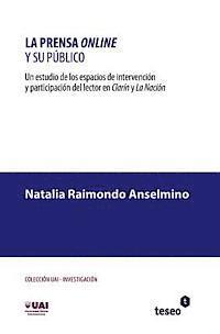 bokomslag La prensa online y su público: Un estudio de los espacios de intervención y participación del lector en Clarín y La Nación