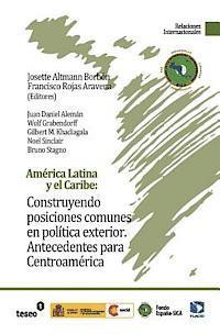 Francisco Rojas Aravena, Josette Altmann Borbón - América Latina y el Caribe: Construyendo posiciones comunes en política exterior: Antecedentes para Centroamérica, Häftad
