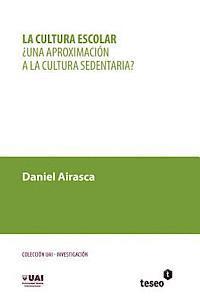 bokomslag La cultura escolar: ¿Una aproximación a la cultura sedentaria?