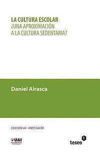 bokomslag La cultura escolar: ¿Una aproximación a la cultura sedentaria?