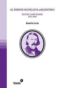 bokomslag El primer novelista argentino: Miguel Cané (padre). 1812-1863