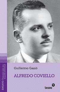 bokomslag Alfredo Coviello: Su tiempo. Sus circunstancias. Apuntes para una biografía intelectual. Textos. Fuentes. Ensayos. Materiales sobre su v