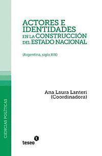 bokomslag Actores e identidades en la construcción del estado nacional: (Argentina, siglo XIX)