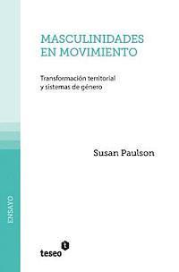 Susan Paulson - Masculinidades en movimiento: Transformación territorial y sistemas de género, Häftad