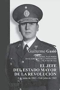 bokomslag El Jefe del Estado Mayor de la Revolución: El coronel Juan Perón en el gobierno de la Revolución del 4 de junio de 1943