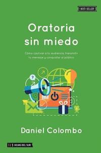 bokomslag Oratoria sin miedo: Cómo cautivar a tu audiencia, transmitir tu mensaje y conquistar al público