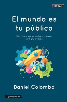 bokomslag El mundo es tu público: Cómo lograr que los medios se interesen por ti y tu producto