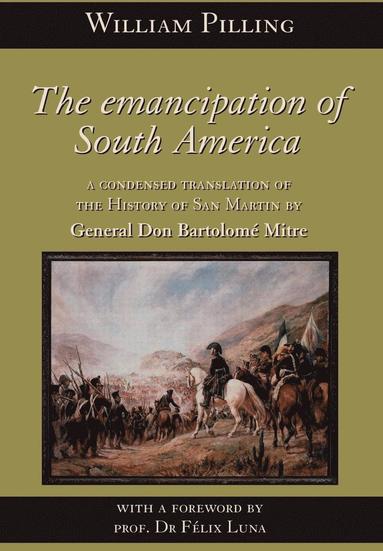 Bartolome Mitre - Emancipation of South America, Inbunden