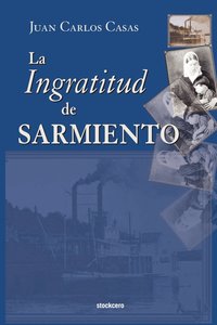 bokomslag La Ingratitud De Sarmiento