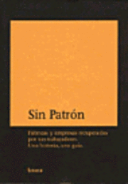 bokomslag Sin Patron: Fabricas y Empresas Recuperadas Por Sus Trabajadores. Una Historia, Una Guia.