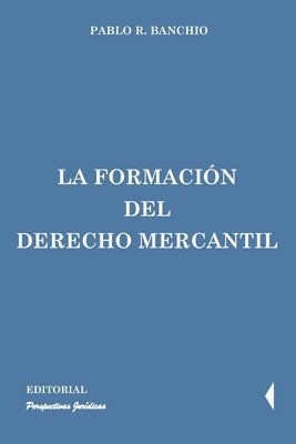 Pablo R. Banchio - La formación del derecho mercantil, Häftad