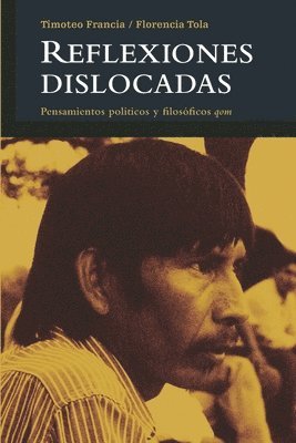 Florencia Tola, Timoteo Francia - Reflexiones dislocadas: Pensamientos políticos y filosóficos qom, Häftad