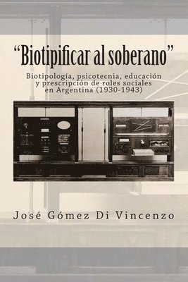 'Biotipificar al soberano': Biotipología, psicotecnia, educación y prescripción de roles sociales en Argentina (1930-1943) 1