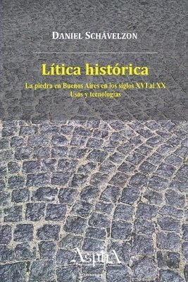 bokomslag Ltica histrica. La piedra en Buenos Aires en los siglos XVI al XX, usos y tecnologas