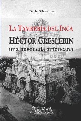 Daniel Schávelzon - Tambería del Inca. Héctor Greslebin, una búsqueda americana, Häftad
