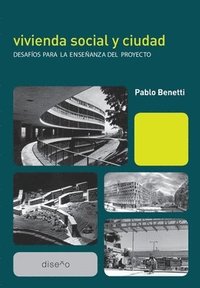 bokomslag Vivienda social y ciudad: desafíos para la enseñanza del proyecto