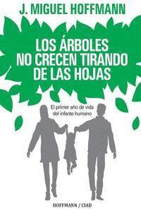 bokomslag Los Arboles No Crecen Tirando De Las Hojas: Primeros meses de vida del infante humano