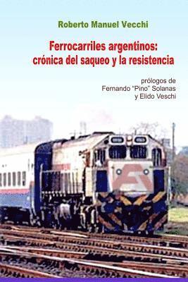 Ferrocarriles Argentinos: Crónica del Saqueo Y La Resistencia 1