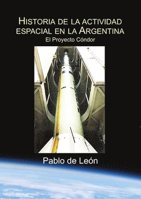 bokomslag Historia de la Actividad Espacial en la Argentina. Tomo II. El Proyecto Condor.