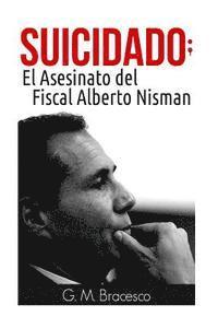 bokomslag Suicidado: El Asesinato del Fiscal Alberto Nisman
