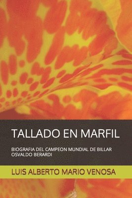 bokomslag Tallado En Marfil: Biografia del Campeon Mundial de Billar Osvaldo Berardi