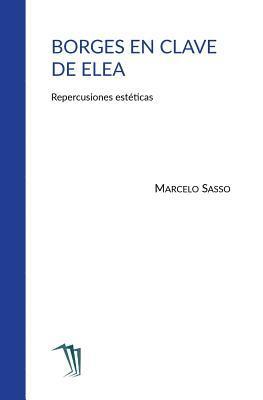 Borges en clave de Elea: Repercusiones estéticas 1