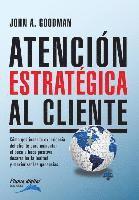 bokomslag Atencion Estrategica al Cliente: Cómo gestionar la experiencia del cliente para aumentar el boca a boca positivo, desarrollar la lealtad y maximizar l